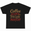 Coffee Makes Me Feel Less Murdery