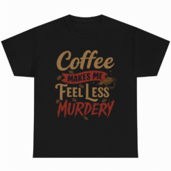 Coffee Makes Me Feel Less Murdery