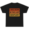 I WAS BORN IN THE LAST CENTURY