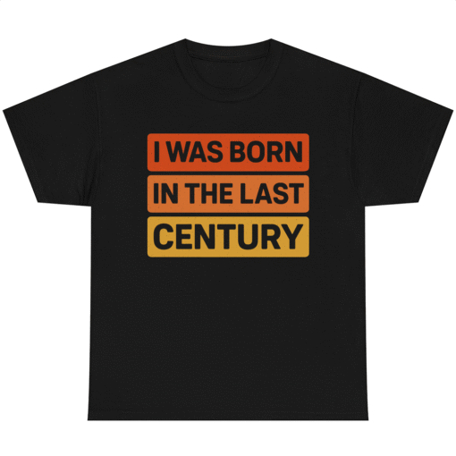 I WAS BORN IN THE LAST CENTURY