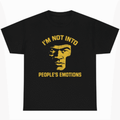Im Not Into Peoples Emotions