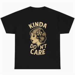 Kinda Dont Care Sarcastic