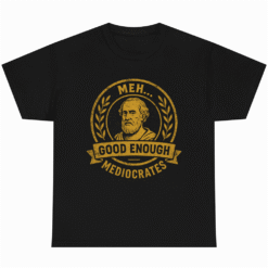 MEH GOOD ENOUGH MEDIOCRATES
