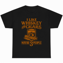 I Like Whiskey and Cigars and Maybe 3 People