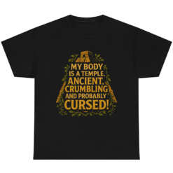 MY BODY IS A TEMPLE. ANCIENT, CRUMBLING AND PROBABLY CURSED