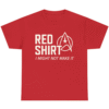 RED SHIRT  I MIGHT NOT MAKE IT