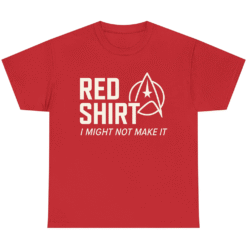 RED SHIRT  I MIGHT NOT MAKE IT