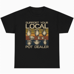 Support Your Local Pot Dealer Shirt