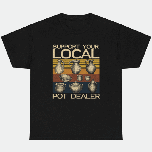 Support Your Local Pot Dealer Shirt