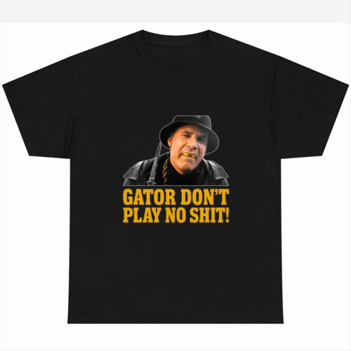 Gator Don't Play No Shit  Other T-shirt Guys