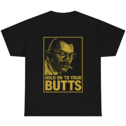 Hold On To Your Butts Ray Arnold Samuel L shirt Jackson