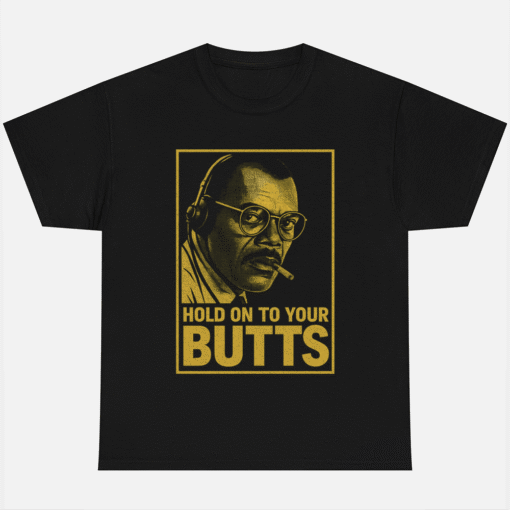 Hold On To Your Butts Ray Arnold Samuel L shirt Jackson