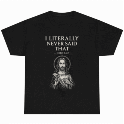 I Literally Never Said That Jesus 24:7 Christian
