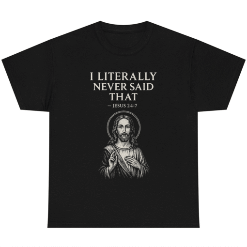 I Literally Never Said That Jesus 24:7 Christian
