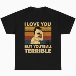 I Love You But You’re All Terrible Vintage Retro Unisex T-Shirt
