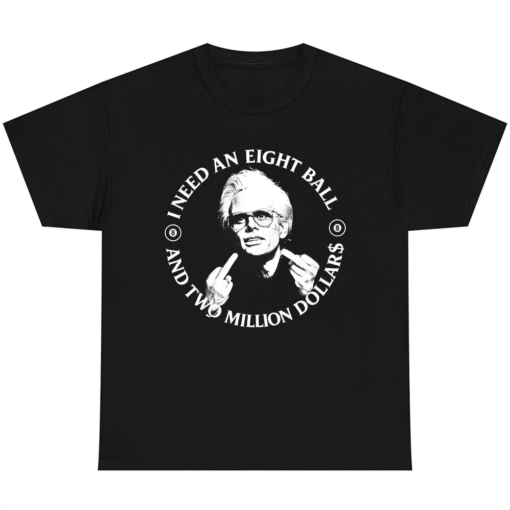 I Need an Eight Ball and Two Million Dollars Baby Billy T-Shirt
