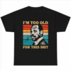 I'm Too Old For This Shit T-shirt Danny Glover