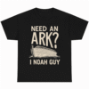 Need an Ark I Noah Guy Funny Christian
