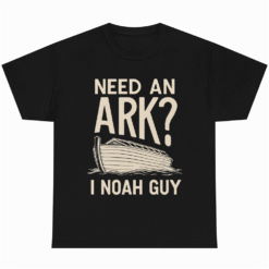 Need an Ark I Noah Guy Funny Christian
