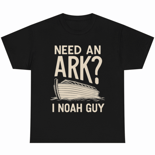 Need an Ark I Noah Guy Funny Christian