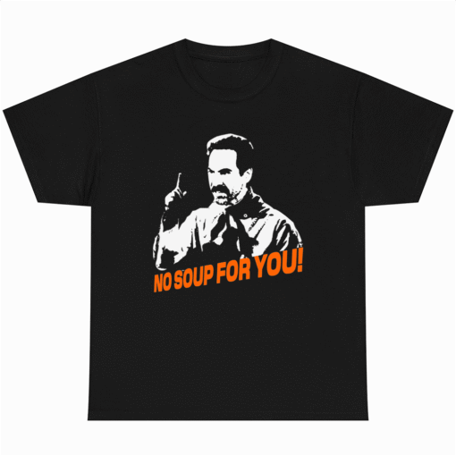 No Soup For You! Soup Nazi T-shirt Movie Fans