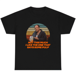 Not This Much I Like The One That Says Some PulpT-shirt Sopranos