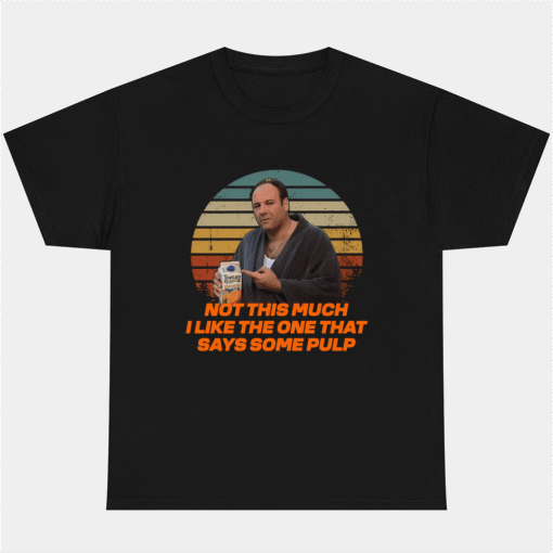 Not This Much I Like The One That Says Some PulpT-shirt Sopranos