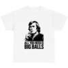 All You Need is BIG BALLS James T-shirt Hunt