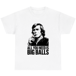 All You Need is BIG BALLS James T-shirt Hunt