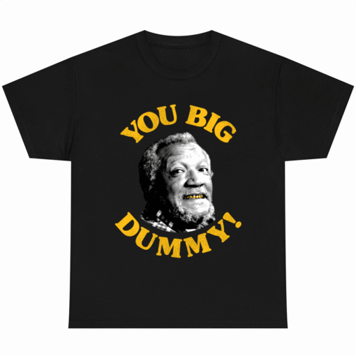 You Big Dummy T-Shirt and Son Funny Movie Fred Sanford Graphic Tee