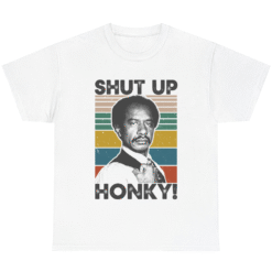 Shut Up Honky T-Shirt Funny George Jefferson