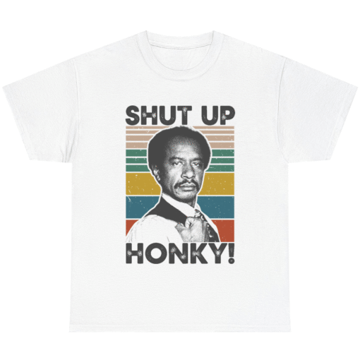 Shut Up Honky T-Shirt Funny George Jefferson