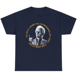 YES BITCH I HEARD YOU Baby Billy T-shirt Freeman