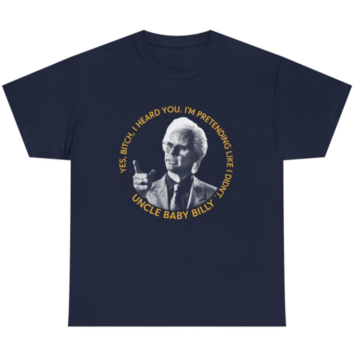 YES BITCH I HEARD YOU Baby Billy T-shirt Freeman